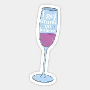 i get drunk on jealousy Sticker